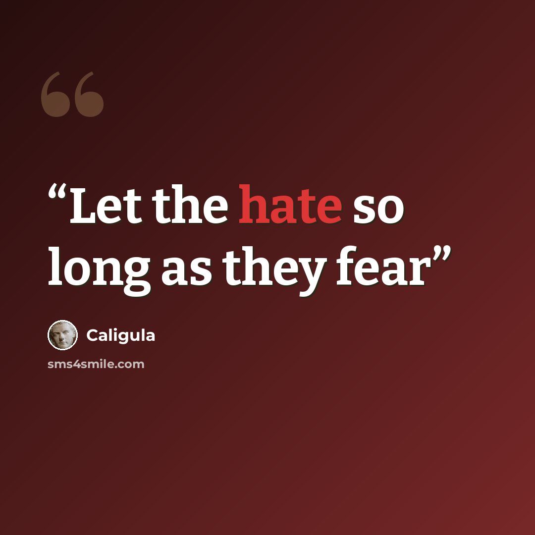 “Let the hate so long as they fear” quote by Caligula