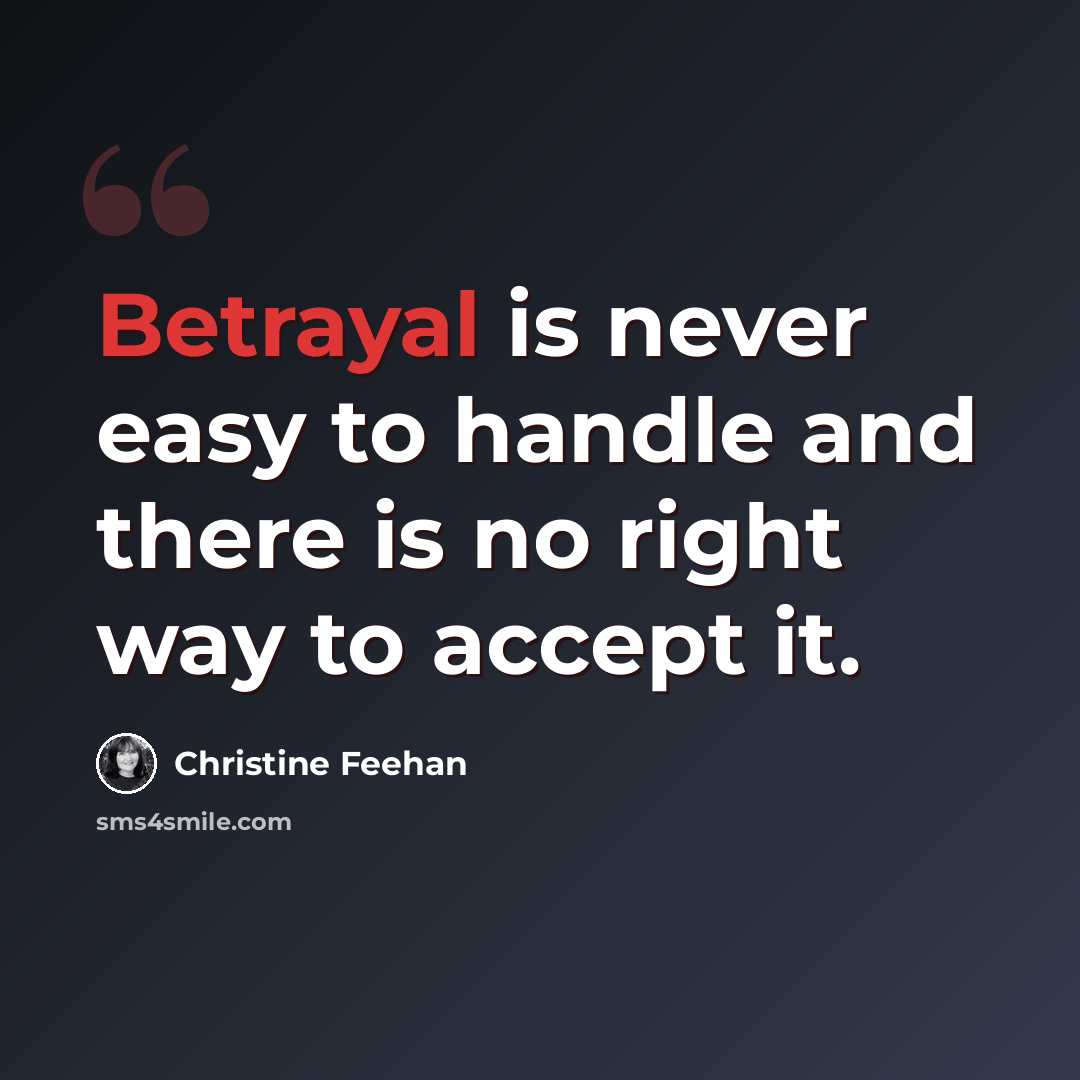 “Betrayal is never easy to handle and there is no right way to accept it.” quote by Christine Feehan