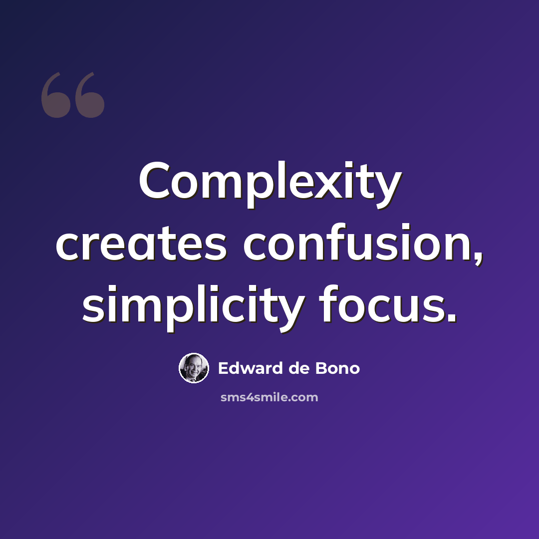 “Complexity creates confusion, simplicity focus.” quote by Edward de Bono