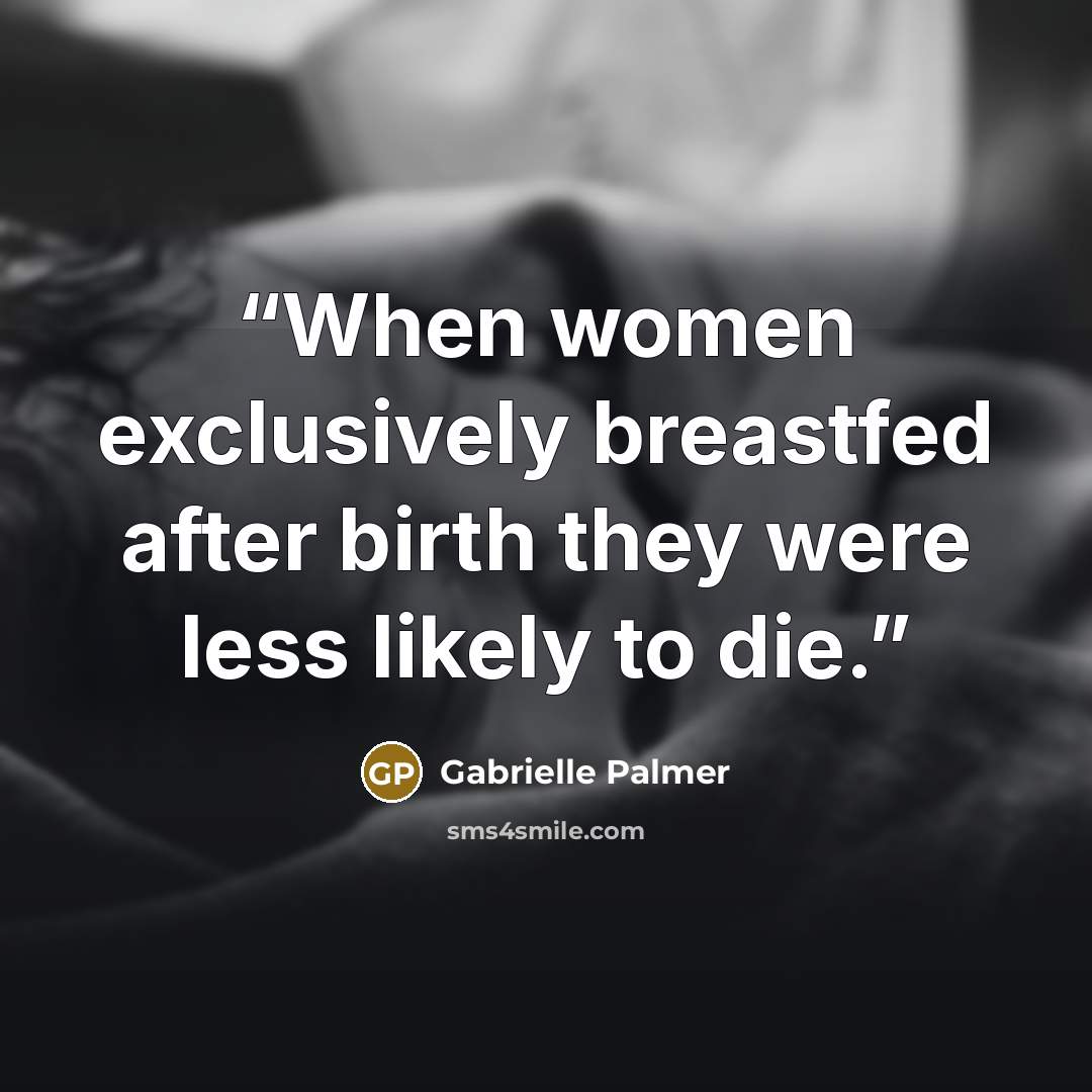 “When women exclusively breastfed after birth they were less likely to die.” quote by Gabrielle Palmer