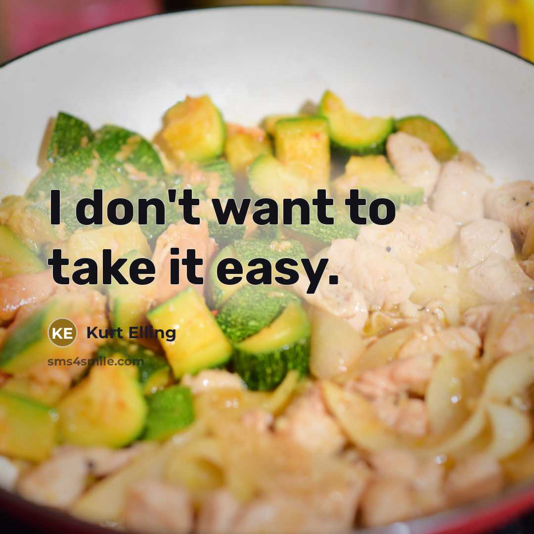“I don't want to take it easy.” quote by Kurt Elling