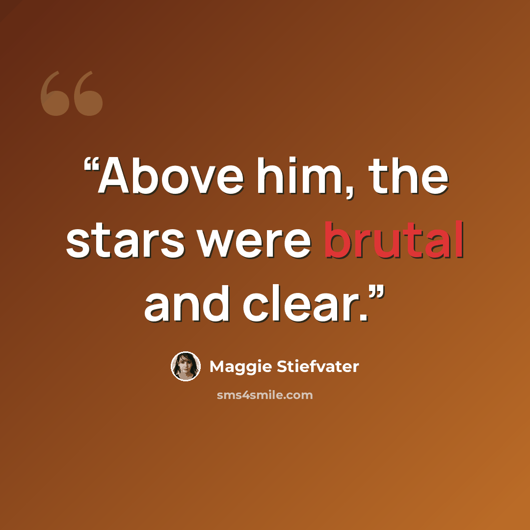 “Above him, the stars were brutal and clear.” quote by Maggie Stiefvater