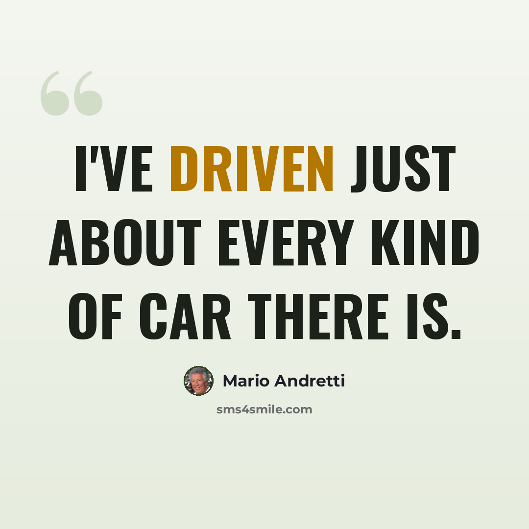 “I've driven just about every kind of car there is.” quote by Mario Andretti