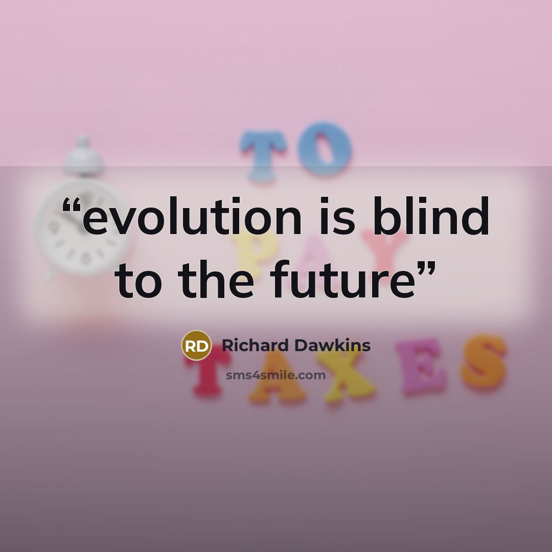 “evolution is blind to the future” quote by Richard Dawkins