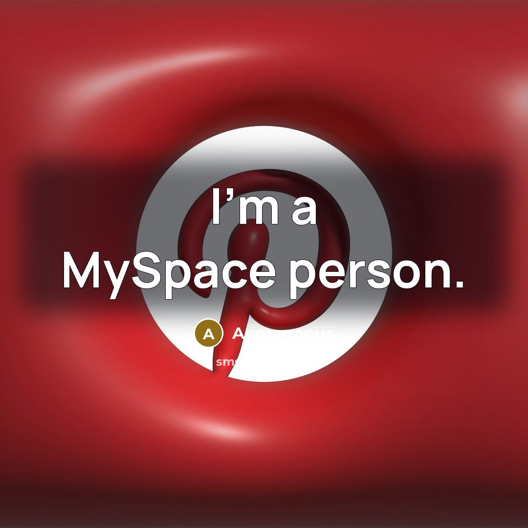 “I'm a MySpace person.” quote by Anonymous