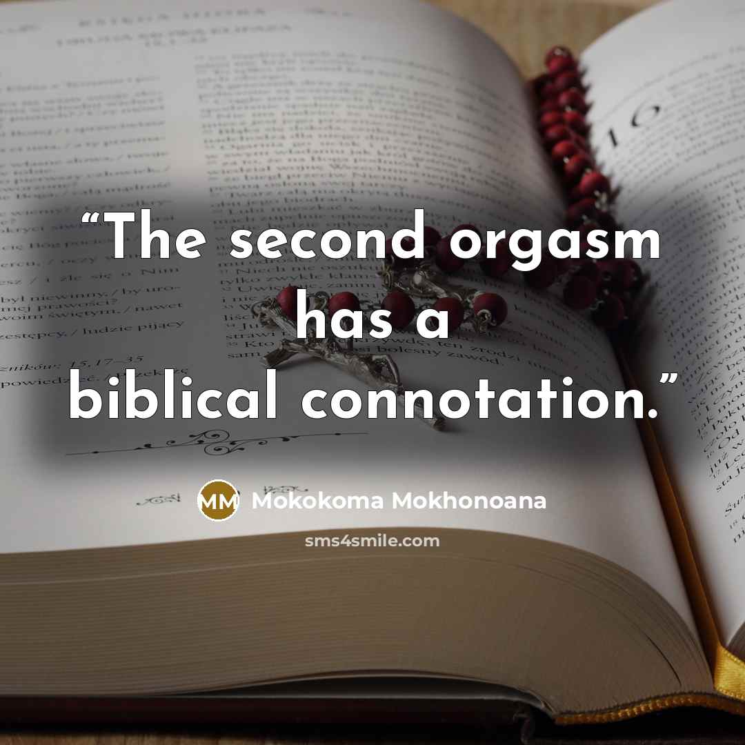 “The second orgasm has a biblical connotation.” quote by Mokokoma Mokhonoana