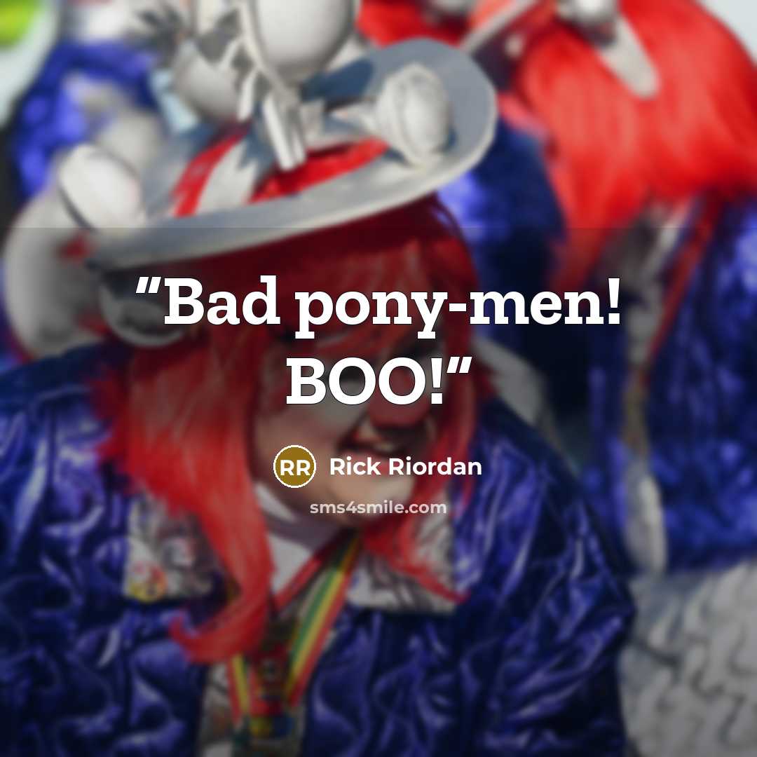 “Bad pony-men! BOO!” quote by Rick Riordan
