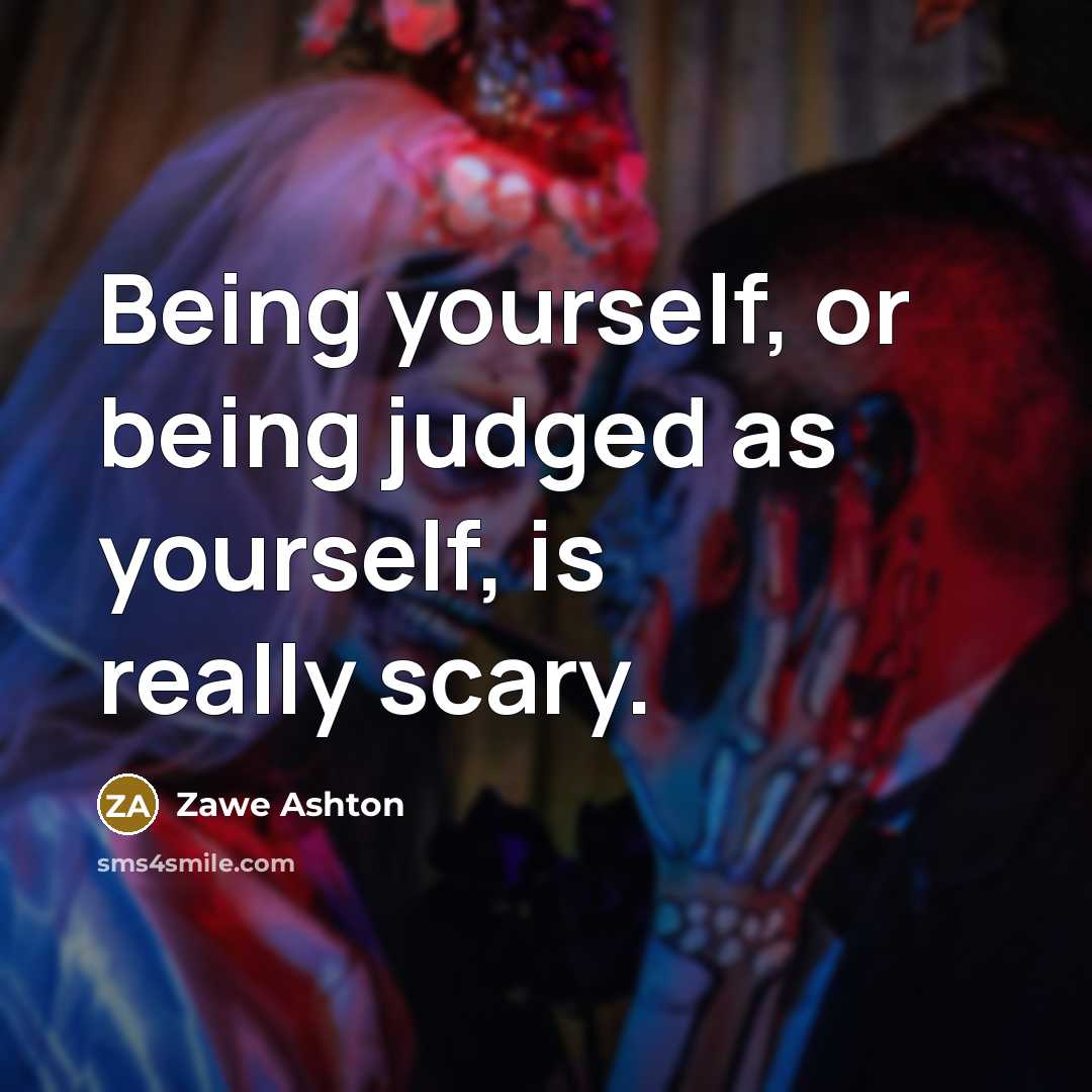 “Being yourself, or being judged as yourself, is really scary.” quote by Zawe Ashton