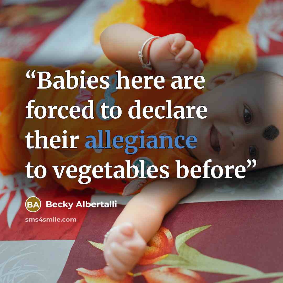 “Babies here are forced to declare their allegiance to vegetables before” quote by Becky Albertalli