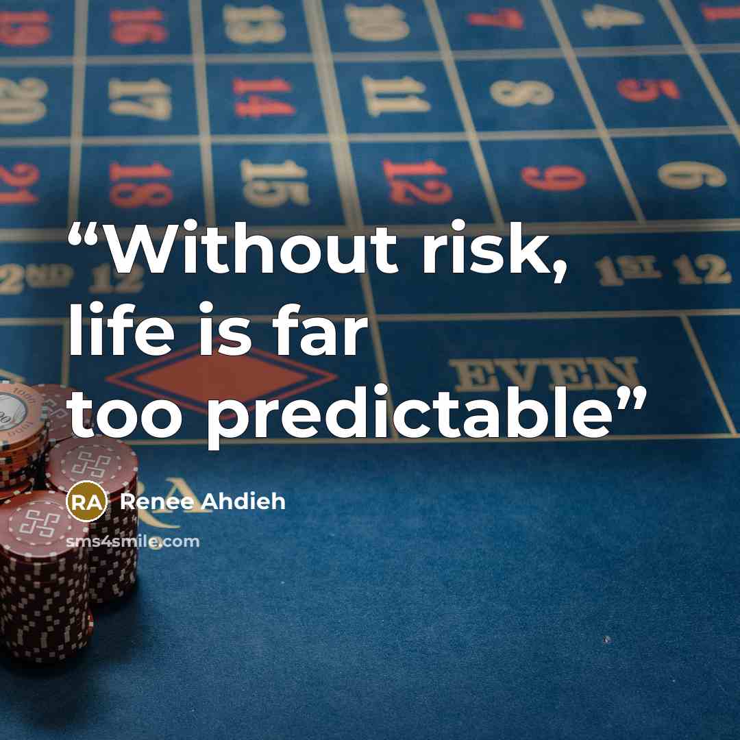 “Without risk, life is far too predictable” quote by Renee Ahdieh