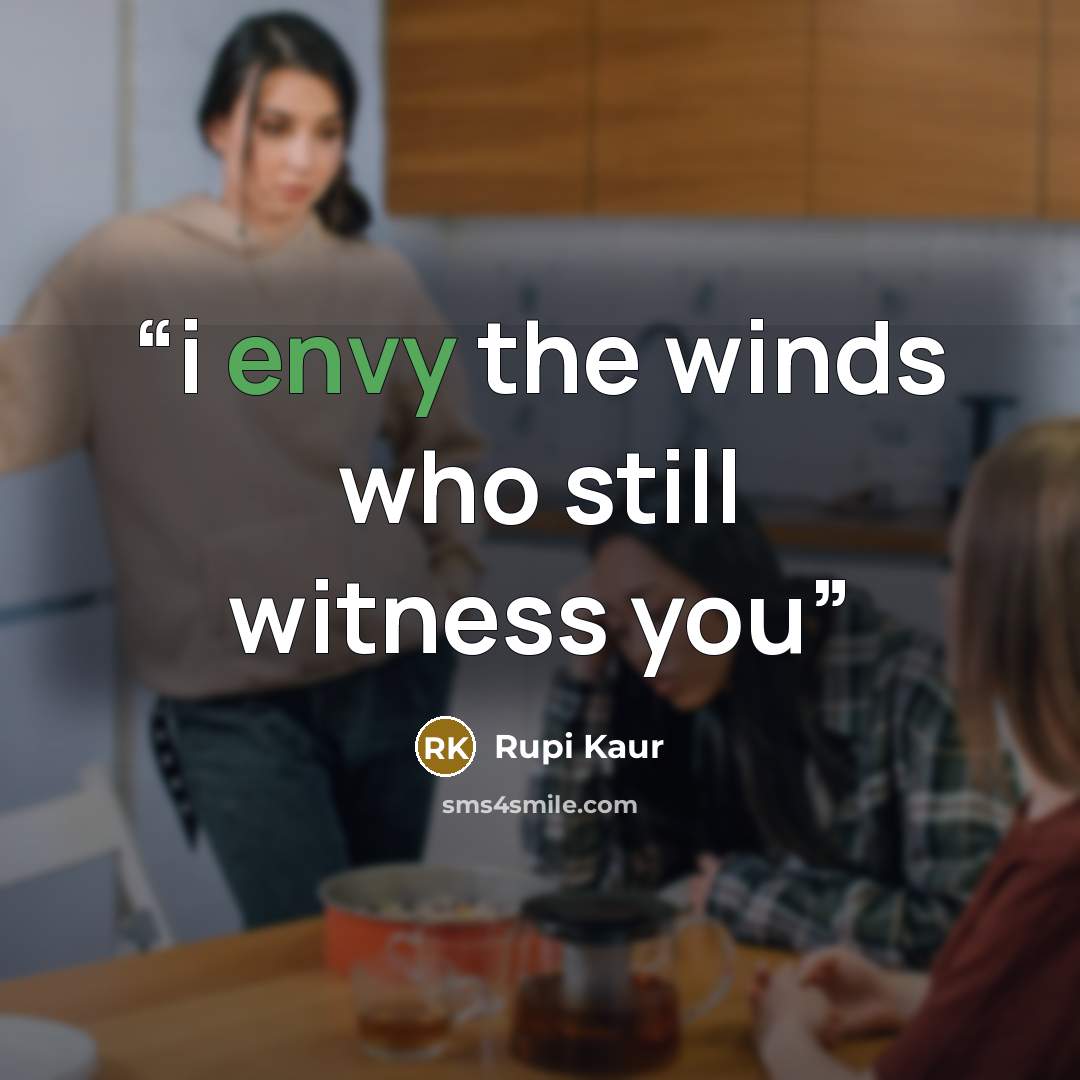 “i envy the winds who still witness you” quote by Rupi Kaur