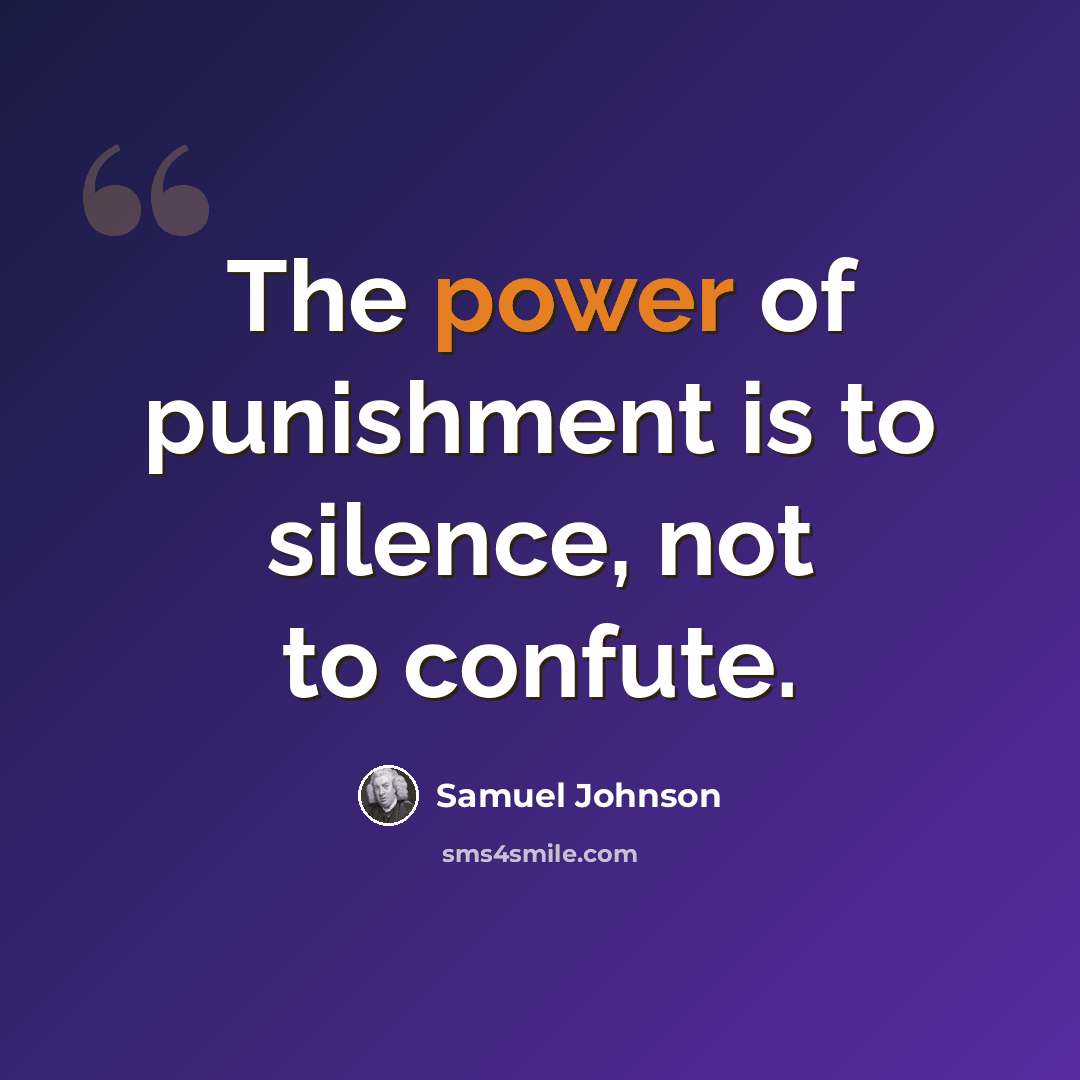 “The power of punishment is to silence, not to confute.” quote by Samuel Johnson