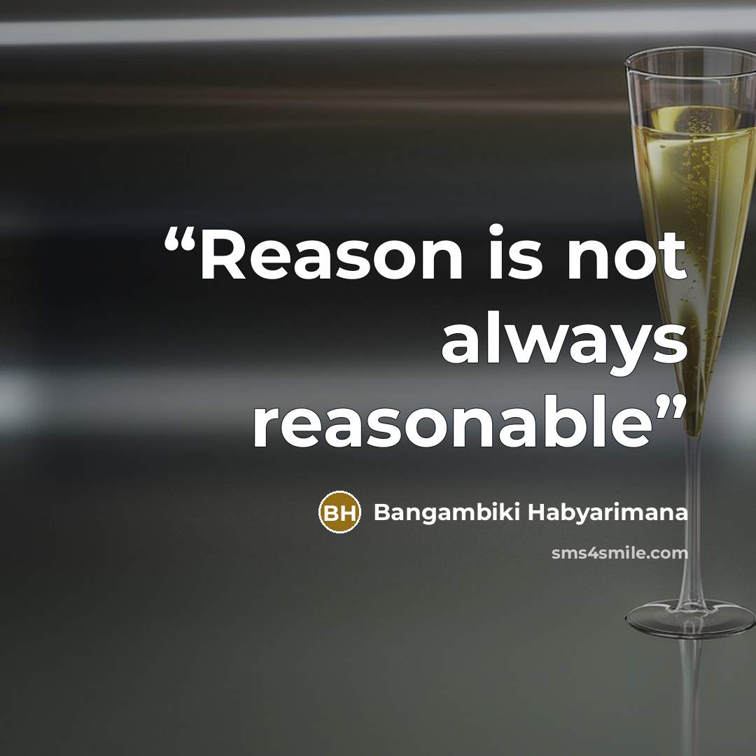 “Reason is not always reasonable” quote by Bangambiki Habyarimana