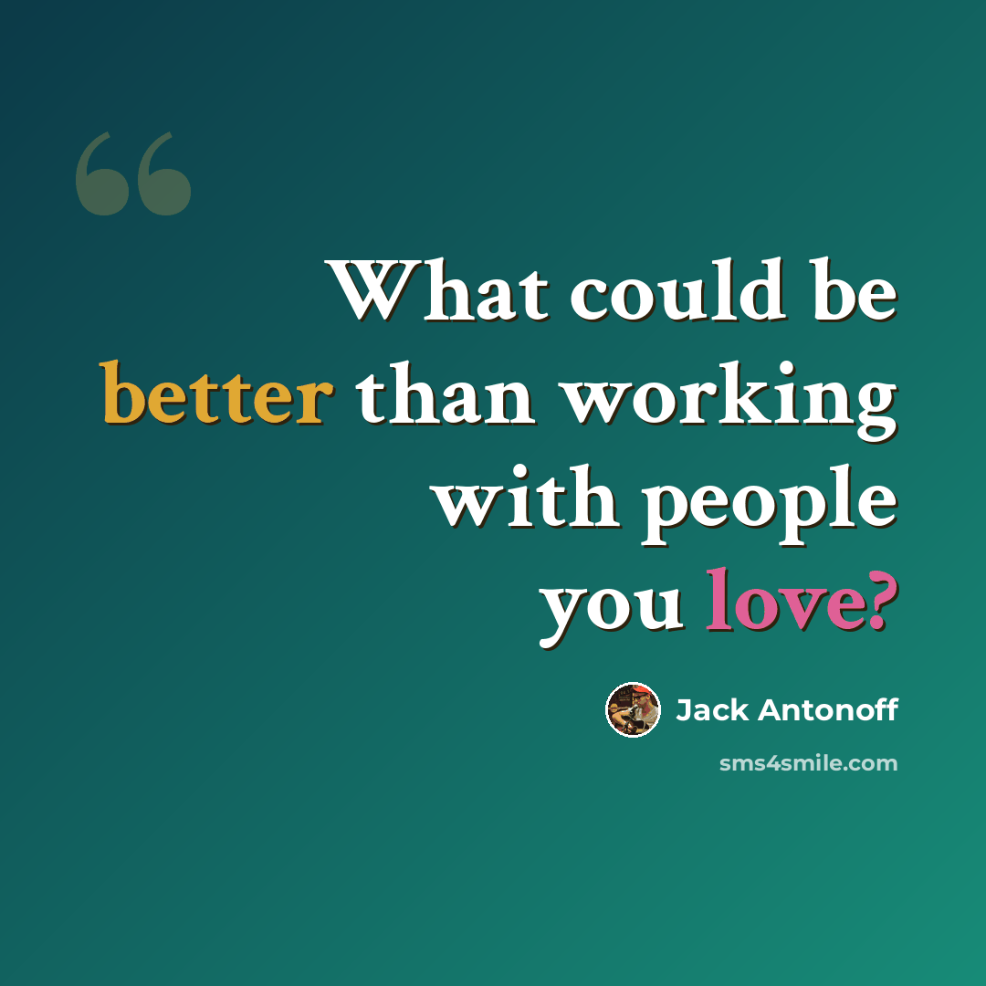 “What could be better than working with people you love?” quote by Jack Antonoff