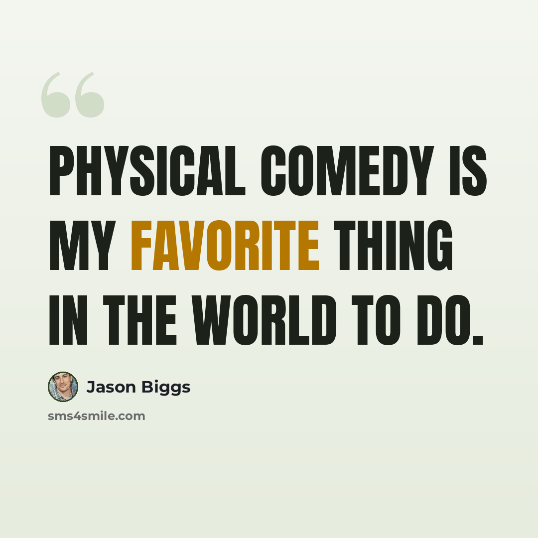 “Physical comedy is my favorite thing in the world to do.” quote by Jason Biggs