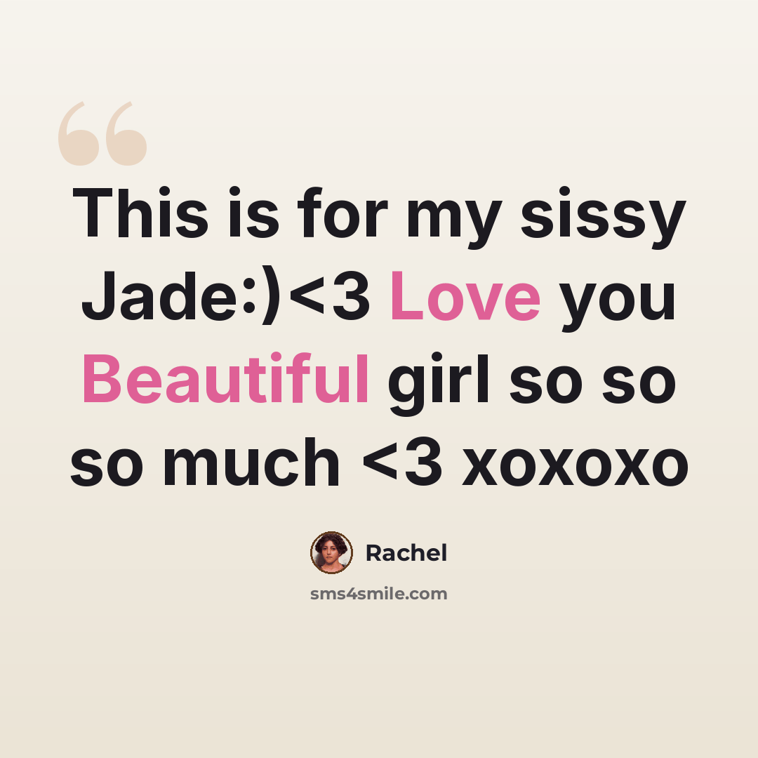 “This is for my sissy Jade:)” quote by Rachel
