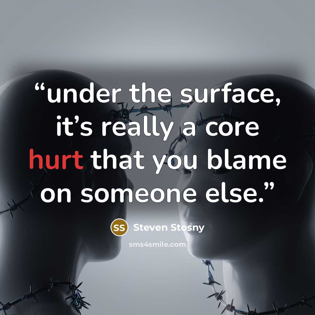 “under the surface, it’s really a core hurt that you blame on someone else.” quote by Steven Stosny