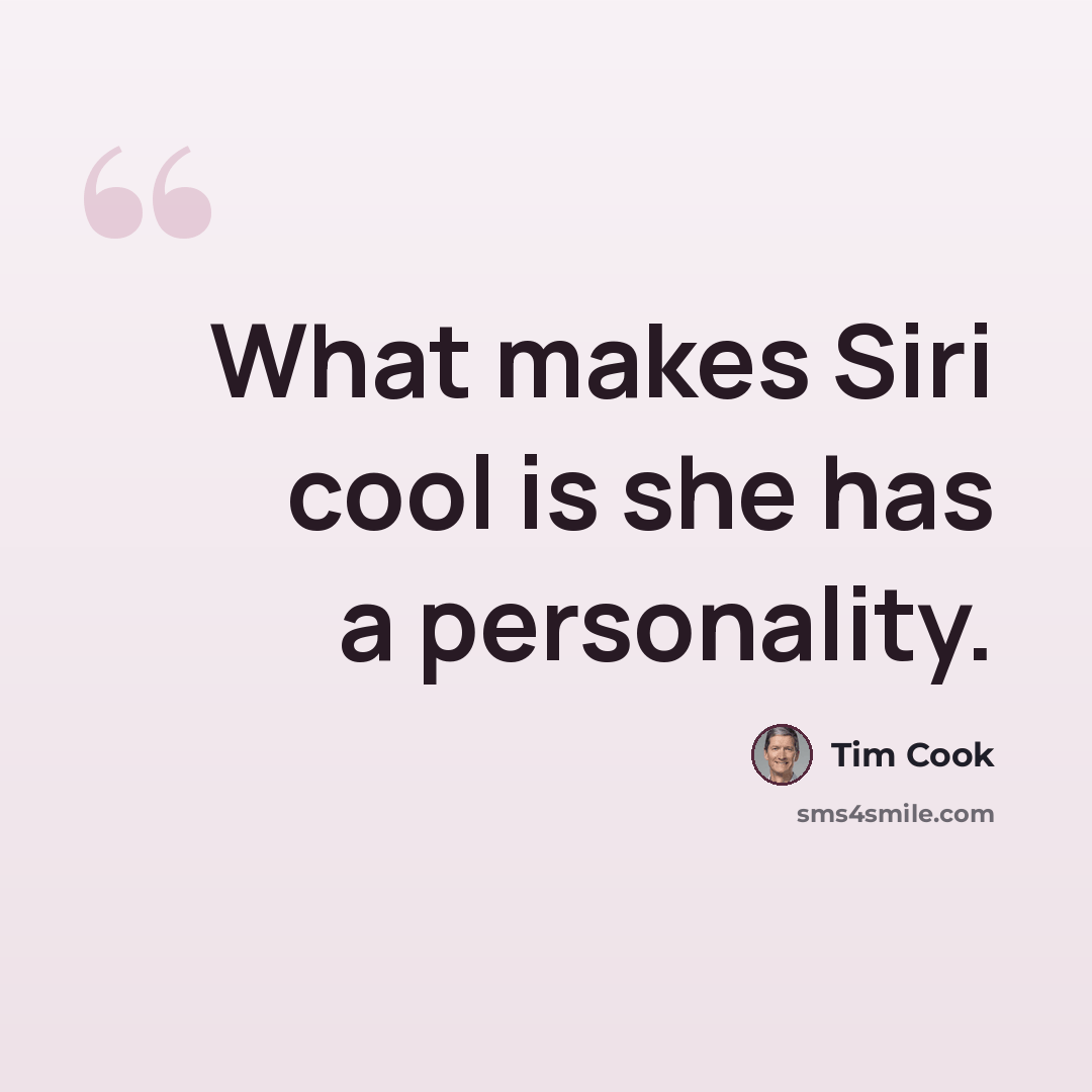 “What makes Siri cool is she has a personality.” quote by Tim Cook