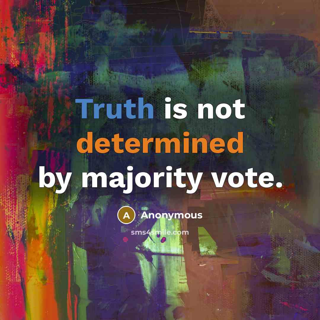“Truth is not determined by majority vote.” quote by Anonymous