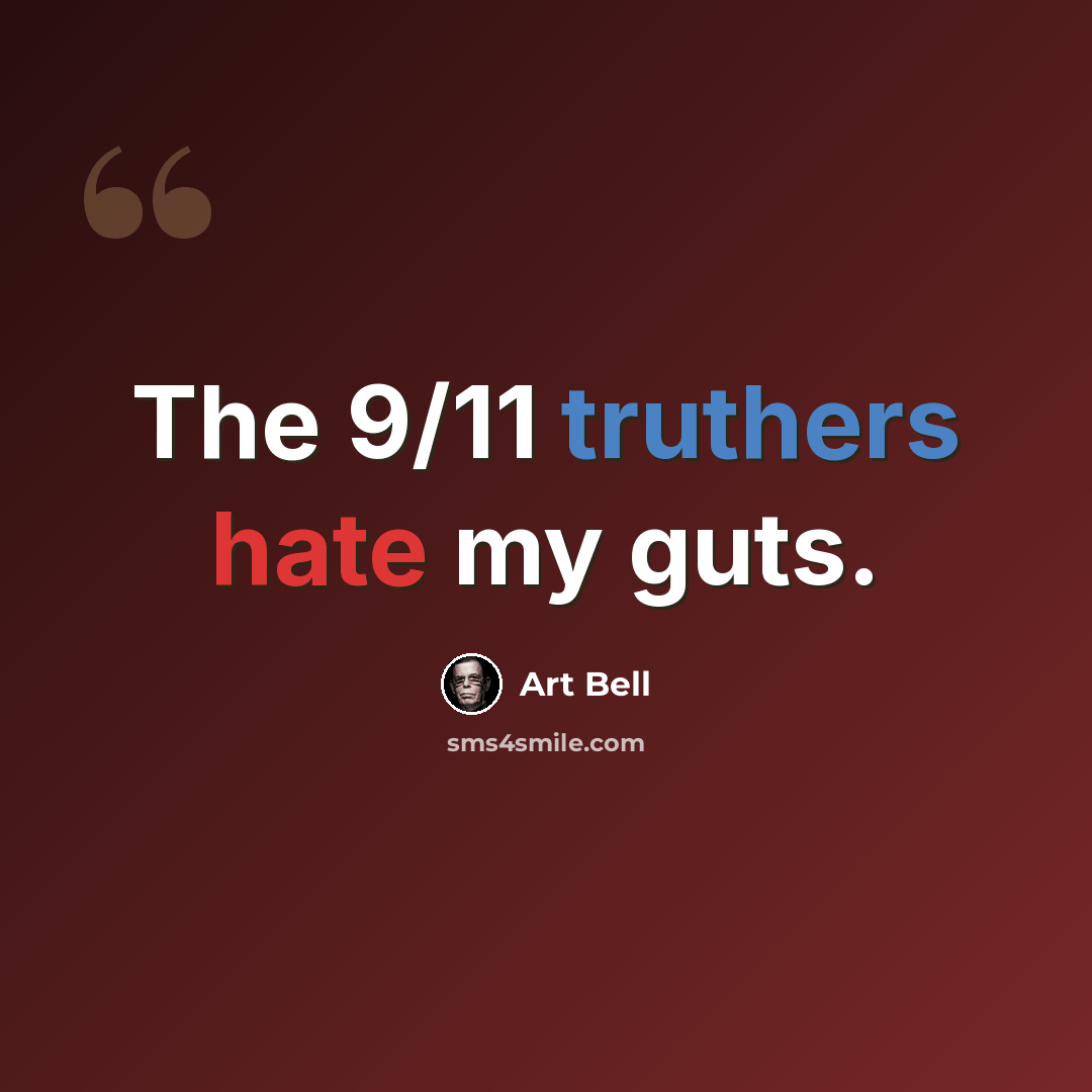 “The 9/11 truthers hate my guts.” quote by Art Bell