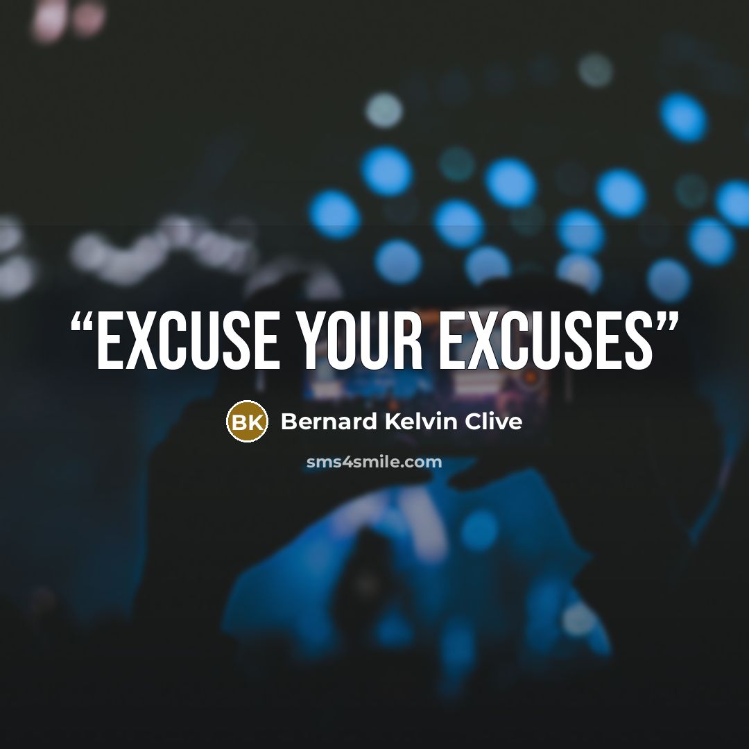 “Excuse your Excuses” quote by Bernard Kelvin Clive