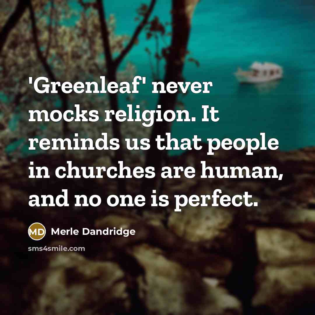 “'Greenleaf' never mocks religion. It reminds us that people in churches are human, and no one is perfect.” quote by Merle Dandridge