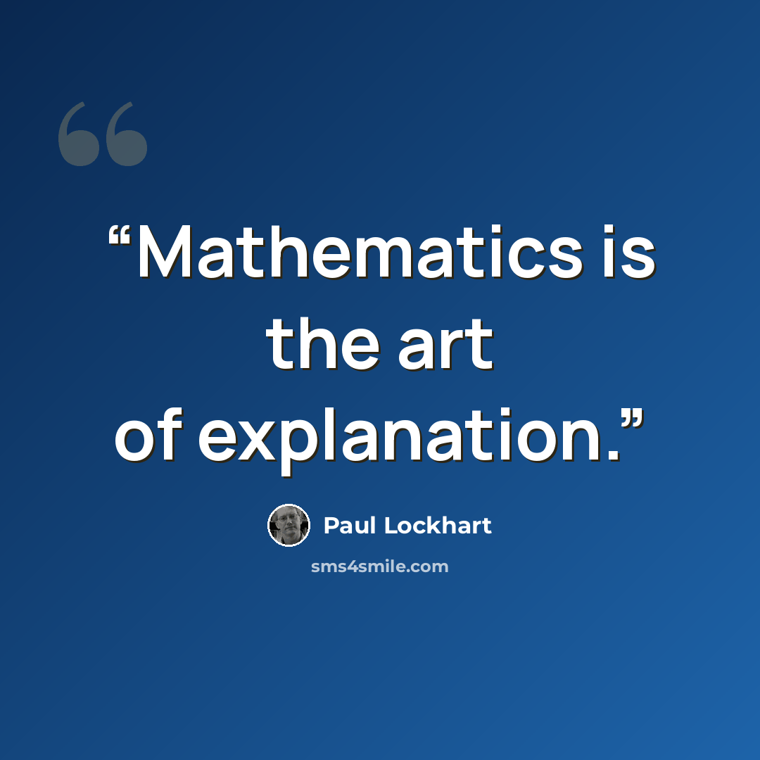 “Mathematics is the art of explanation.” quote by Paul Lockhart