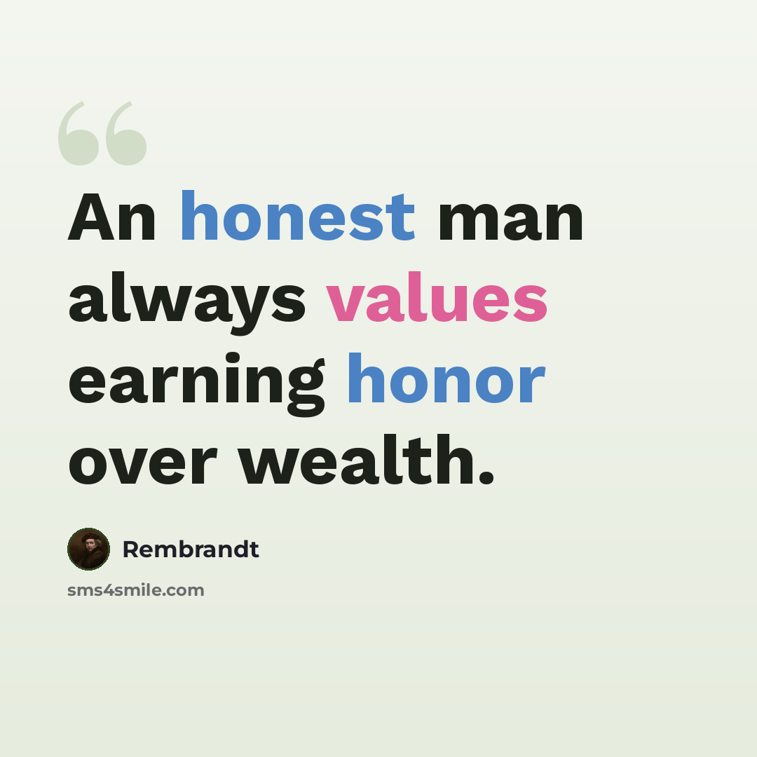 “An honest man always values earning honor over wealth.” quote by Rembrandt