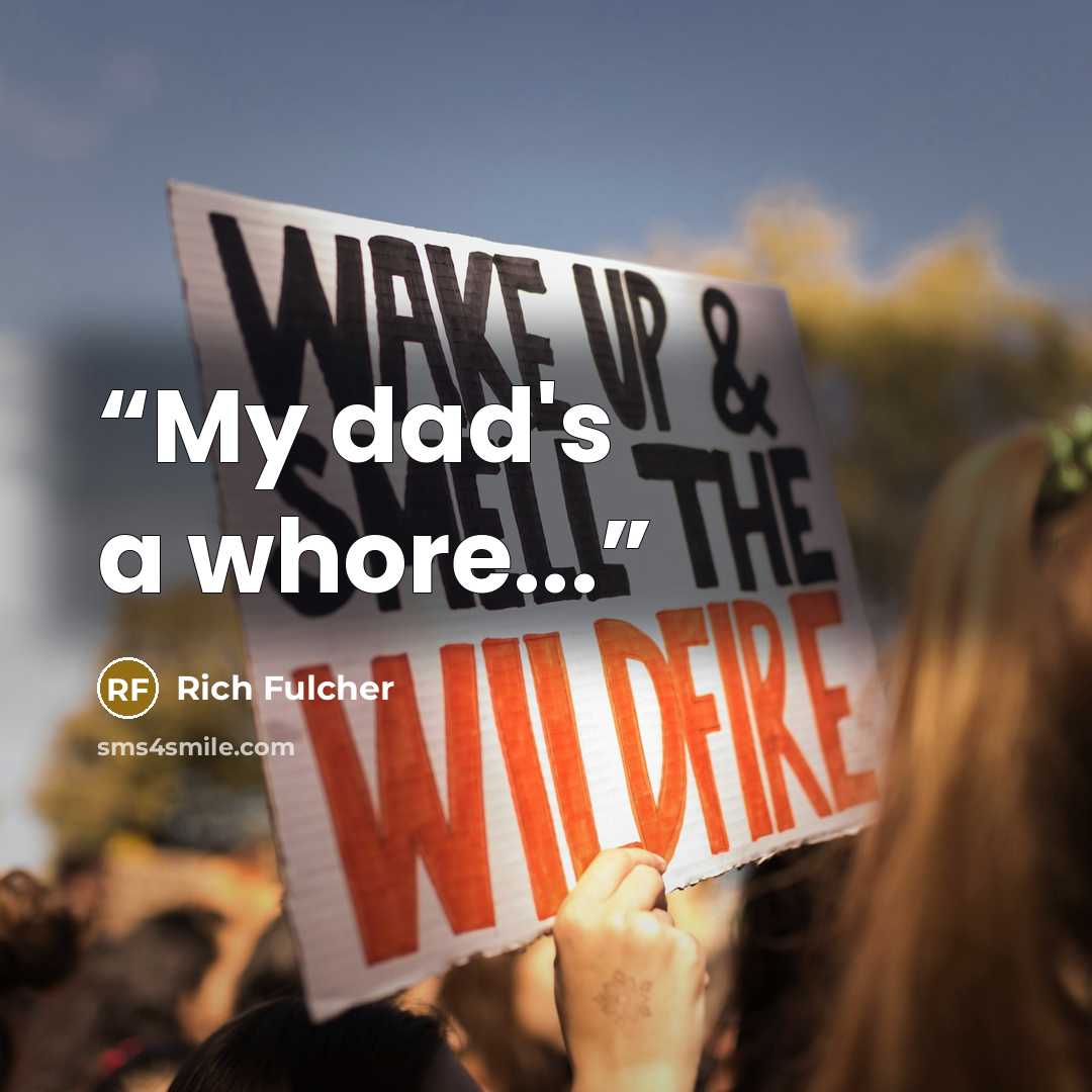 “My dad's a whore...” quote by Rich Fulcher