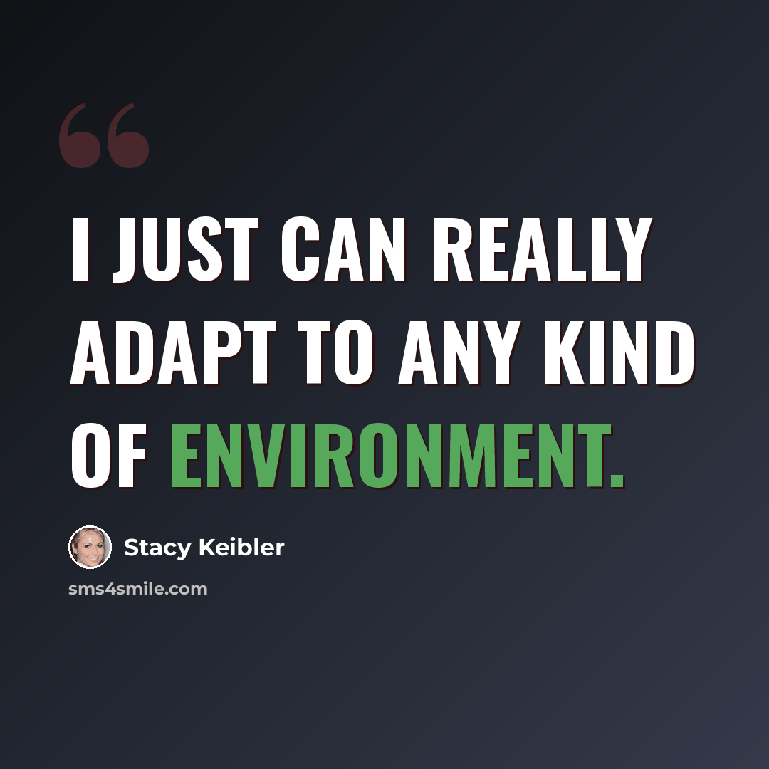 “I just can really adapt to any kind of environment.” quote by Stacy Keibler