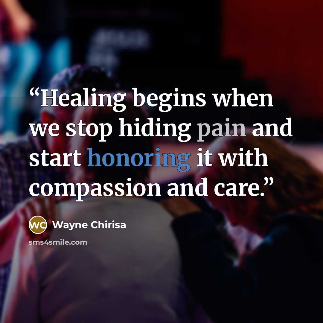 “Healing begins when we stop hiding pain and start honoring it with compassion and care.” quote by Wayne Chirisa