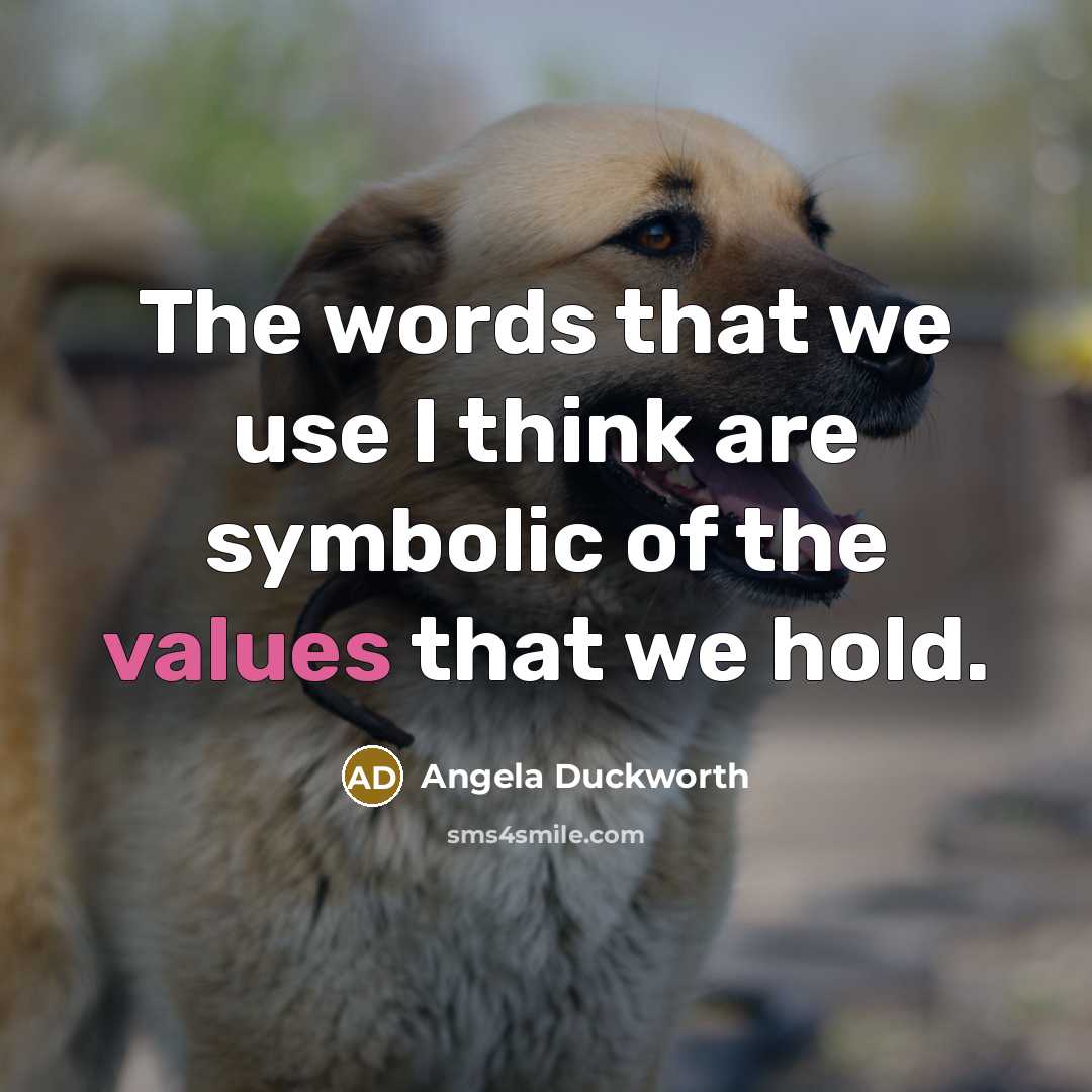 “The words that we use I think are symbolic of the values that we hold.” quote by Angela Duckworth