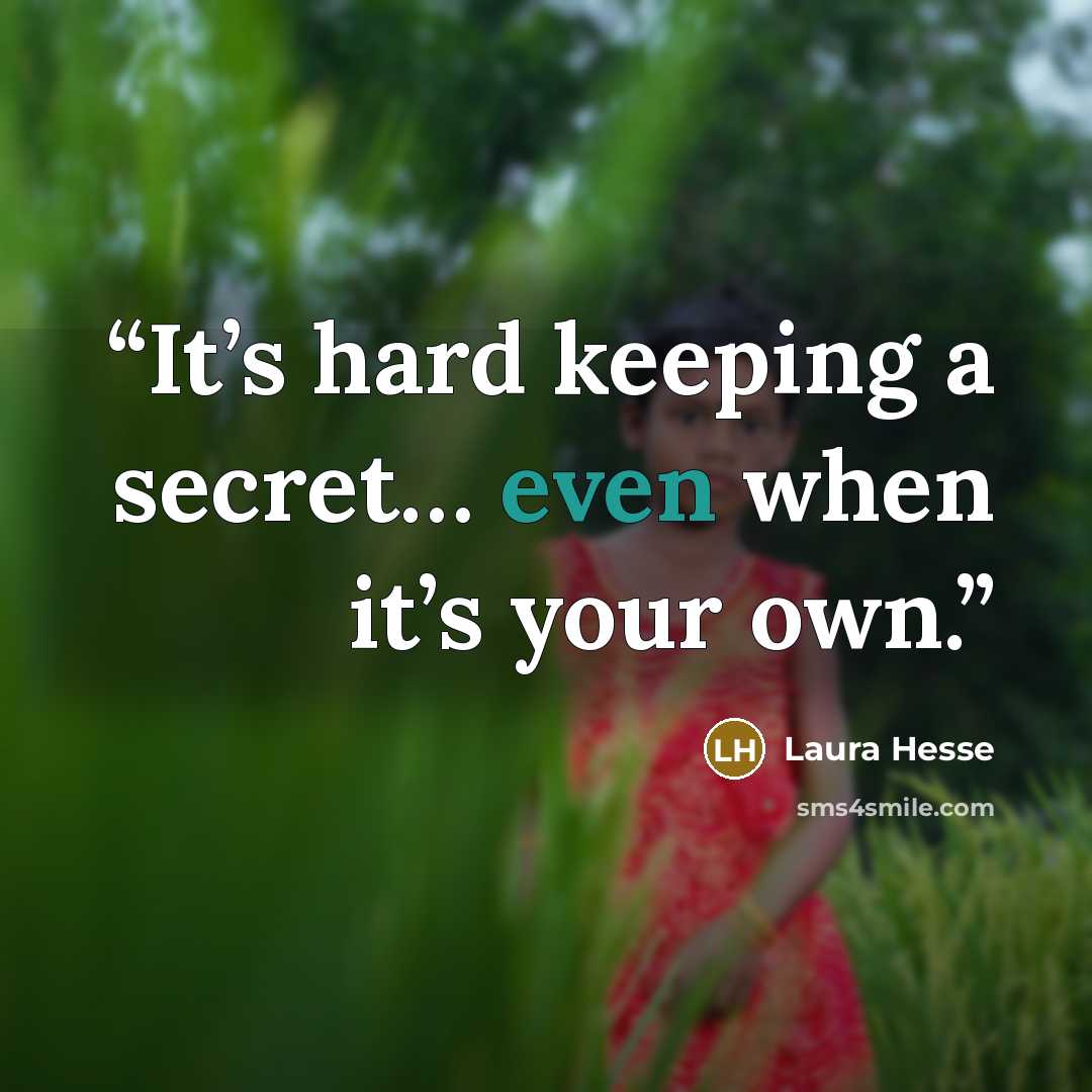 “It’s hard keeping a secret… even when it’s your own.” quote by Laura Hesse