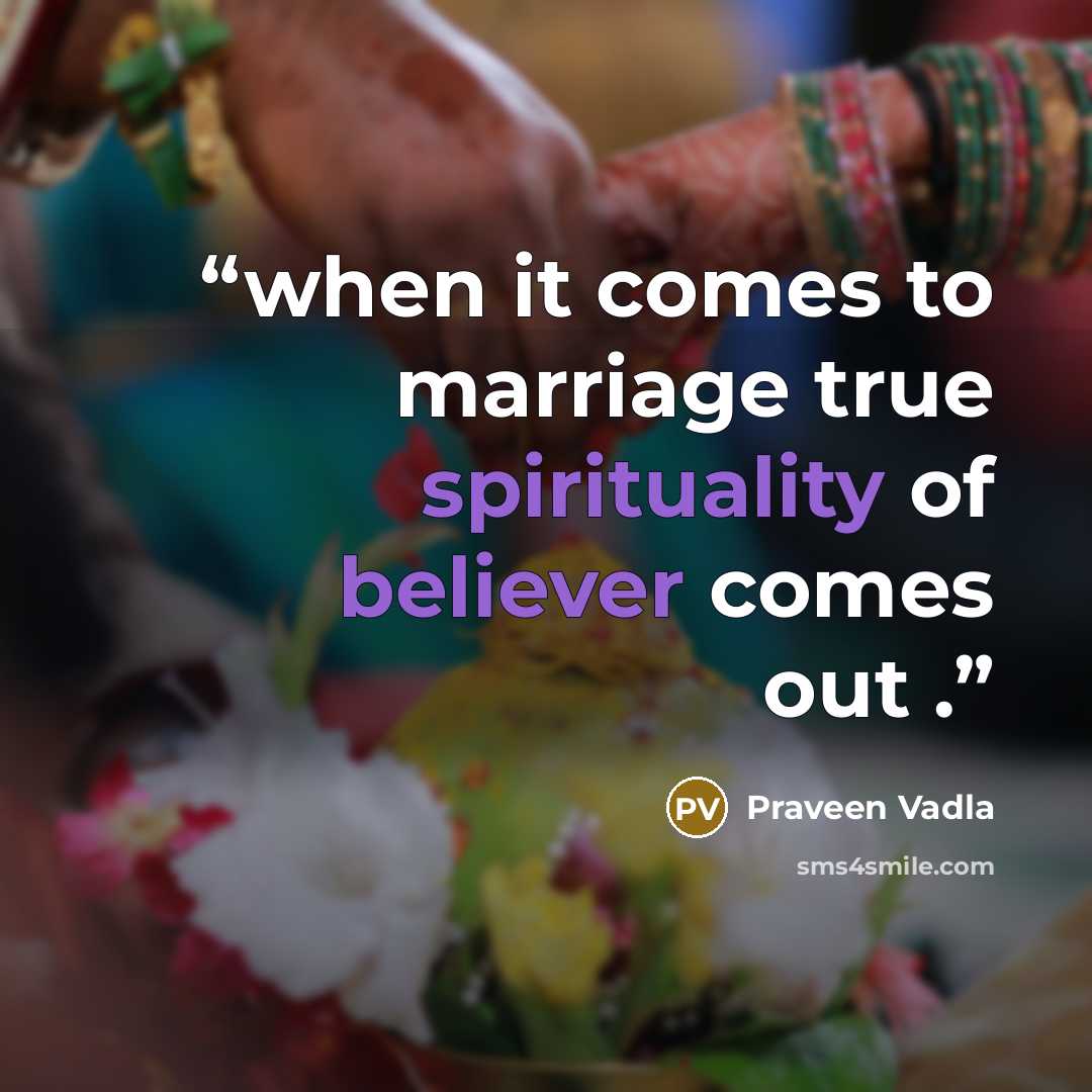 “when it comes to marriage true spirituality of believer comes out .” quote by Praveen Vadla