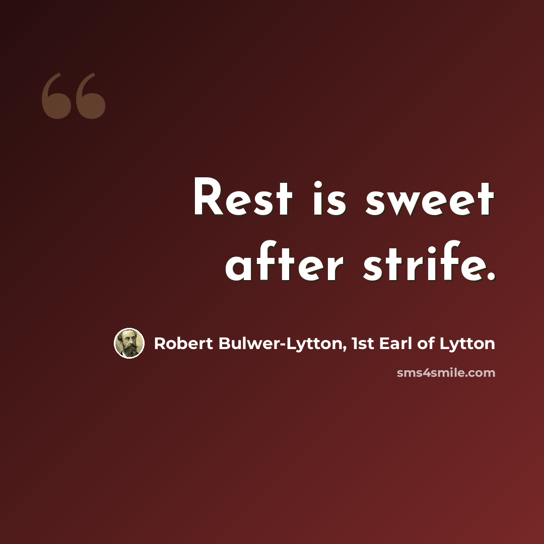 “Rest is sweet after strife.” quote by Robert Bulwer-Lytton, 1st Earl of Lytton