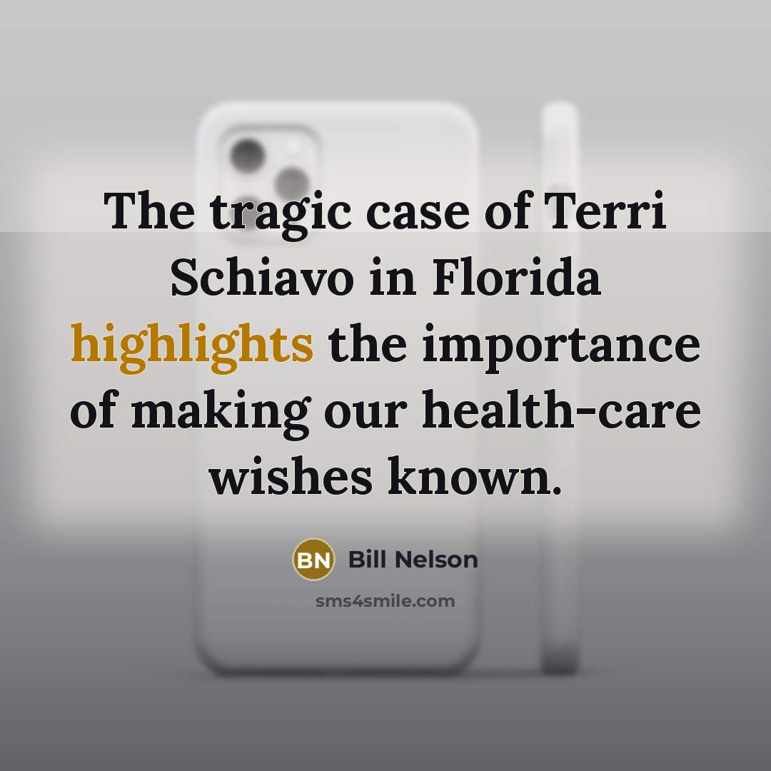 “The tragic case of Terri Schiavo in Florida highlights the importance of making our health-care wishes known.” quote by Bill Nelson