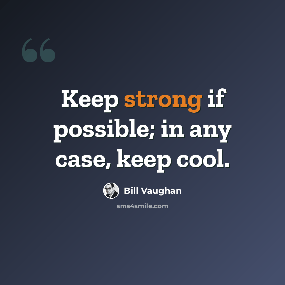 “Keep strong if possible; in any case, keep cool.” quote by Bill Vaughan