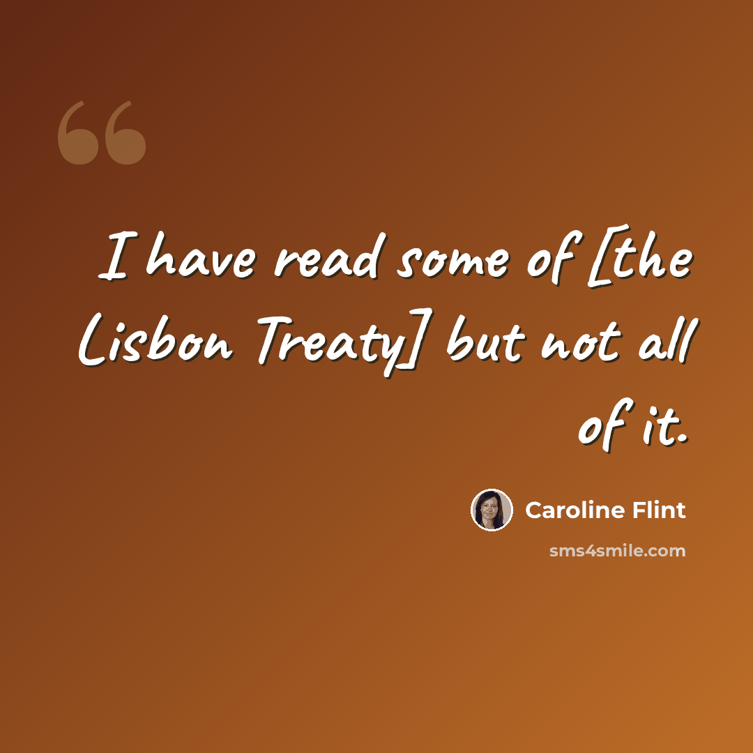 “I have read some of [the Lisbon Treaty] but not all of it.” quote by Caroline Flint