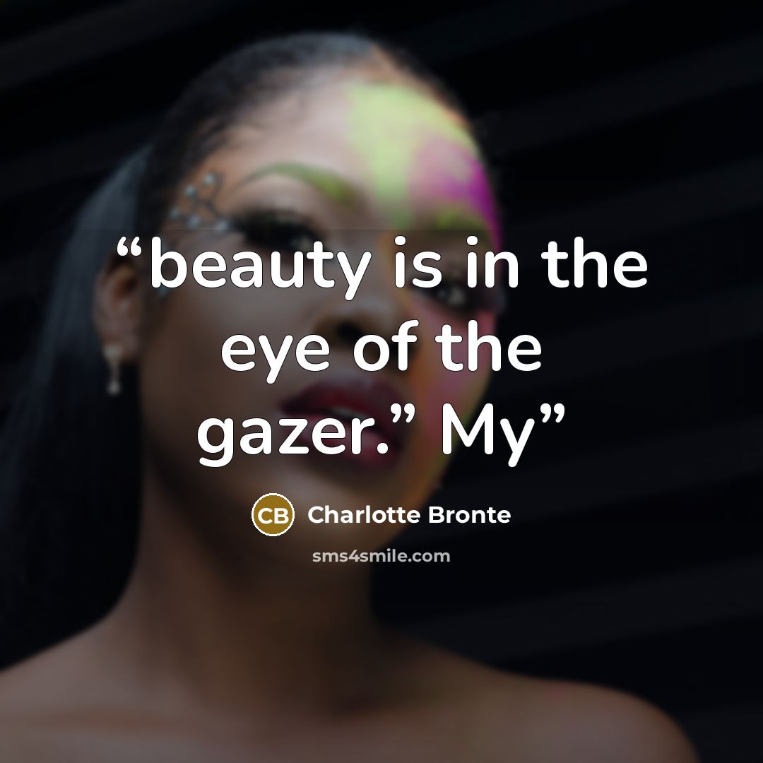 “beauty is in the eye of the gazer.” My” quote by Charlotte Brontë