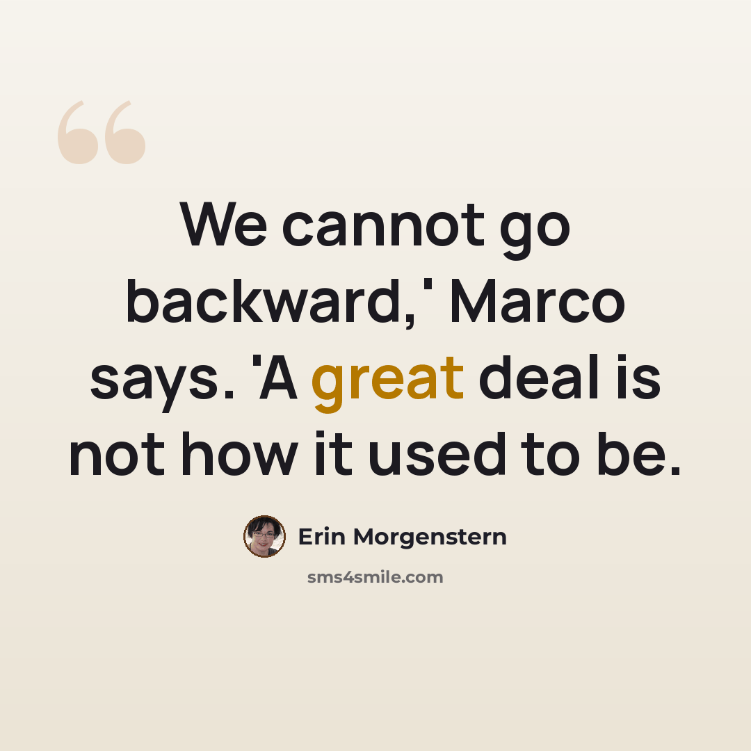 “We cannot go backward,' Marco says. 'A great deal is not how it used to be.” quote by Erin Morgenstern