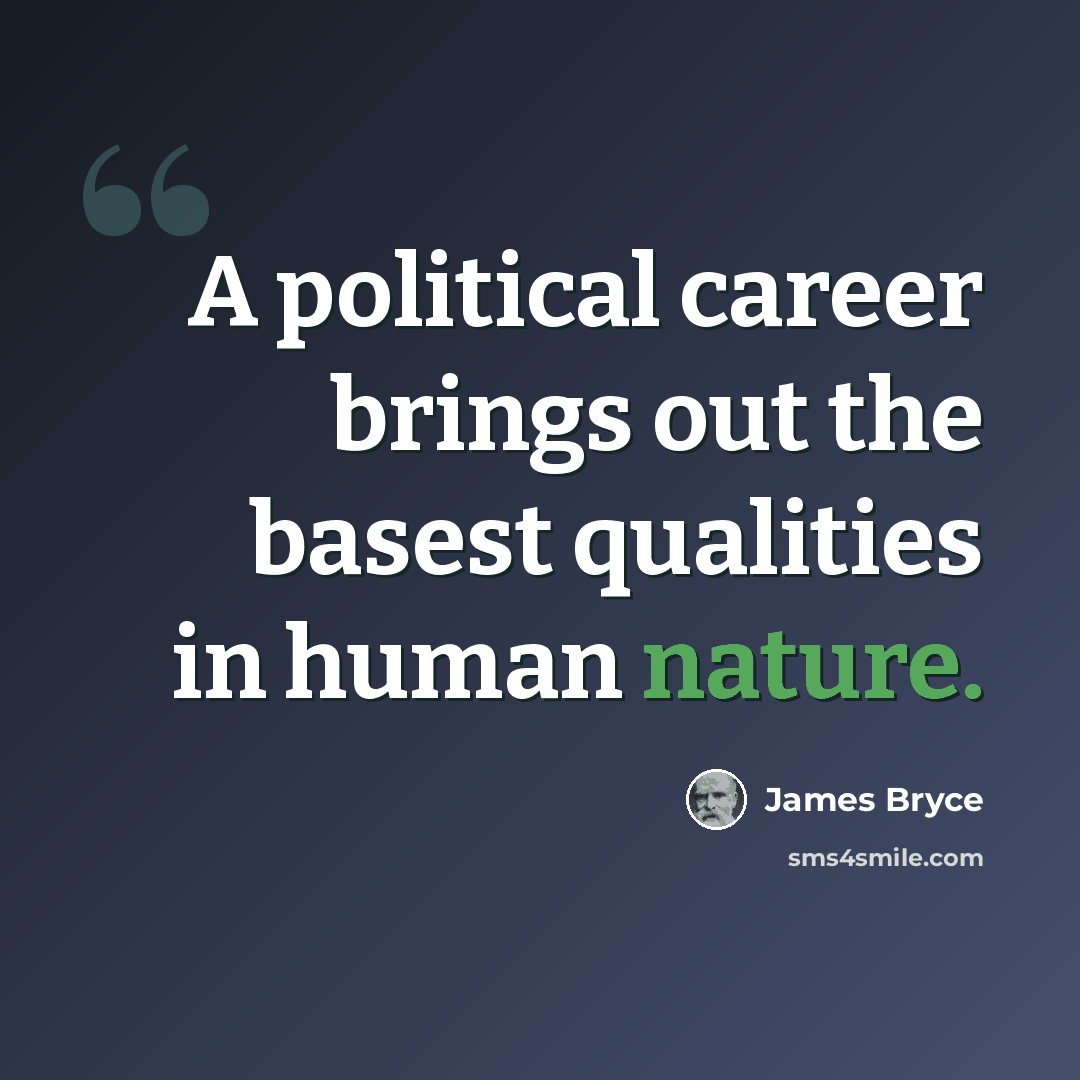 “A political career brings out the basest qualities in human nature.” quote by James Bryce
