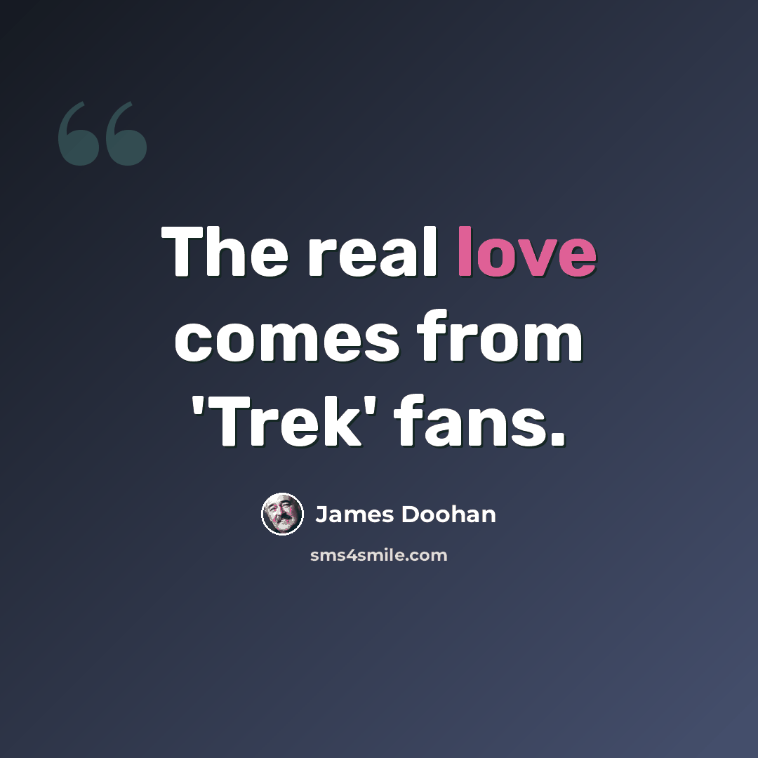 “The real love comes from 'Trek' fans.” quote by James Doohan