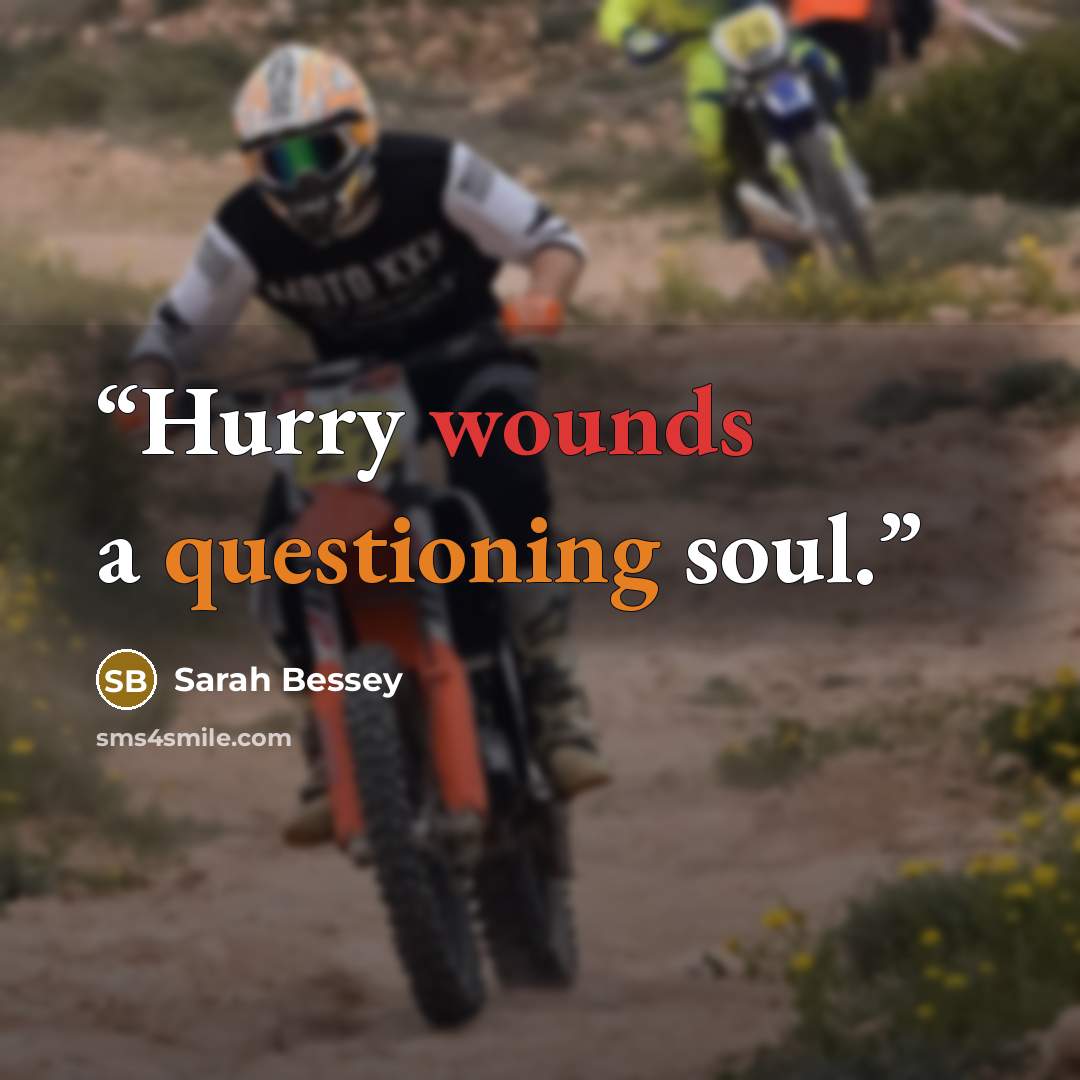“Hurry wounds a questioning soul.” quote by Sarah Bessey