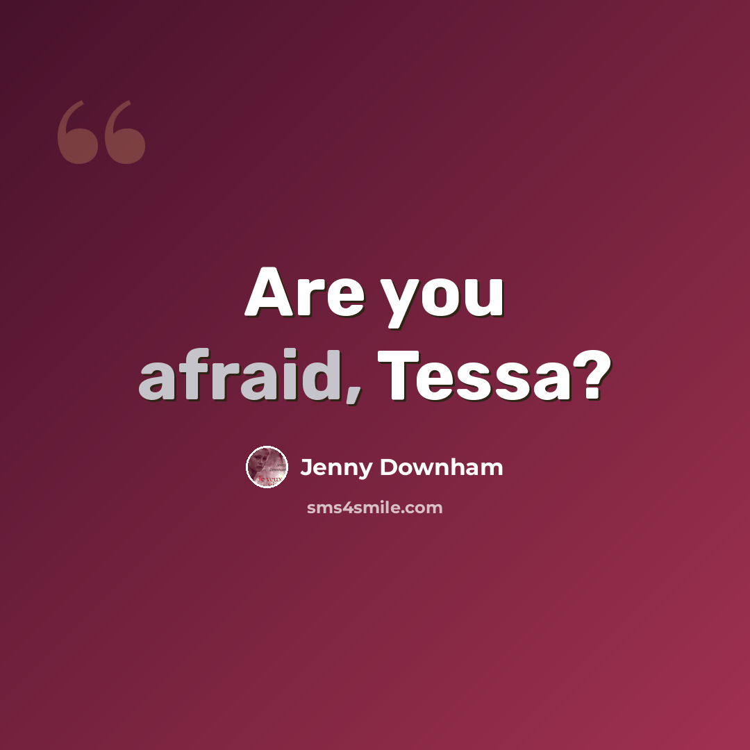 “Are you afraid, Tessa?” quote by Jenny Downham