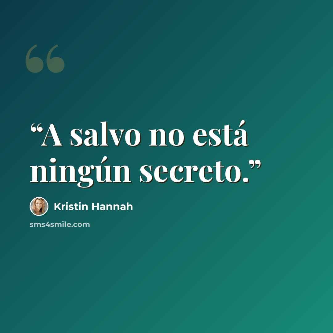 “A salvo no está ningún secreto.” quote by Kristin Hannah