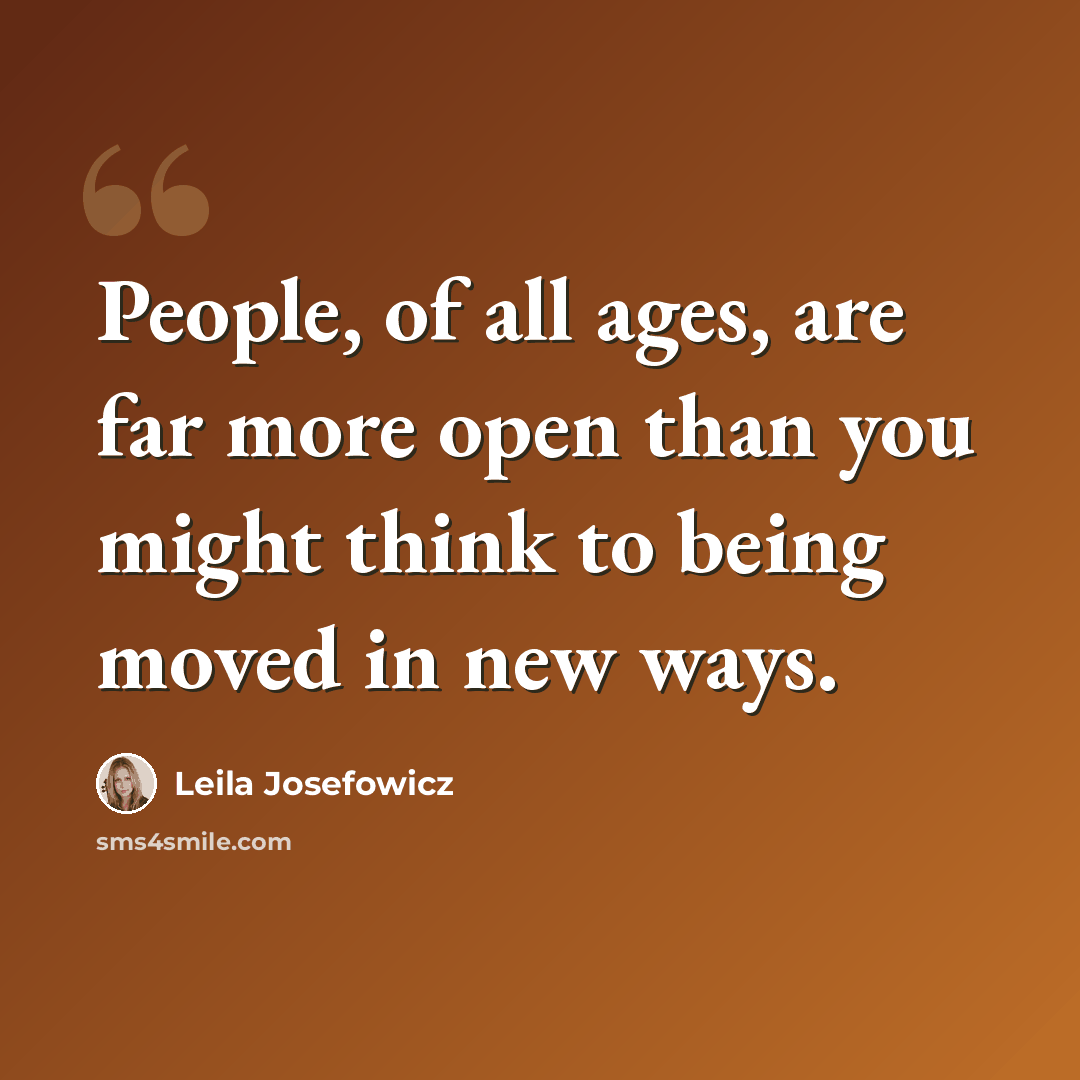 “People, of all ages, are far more open than you might think to being moved in new ways.” quote by Leila Josefowicz