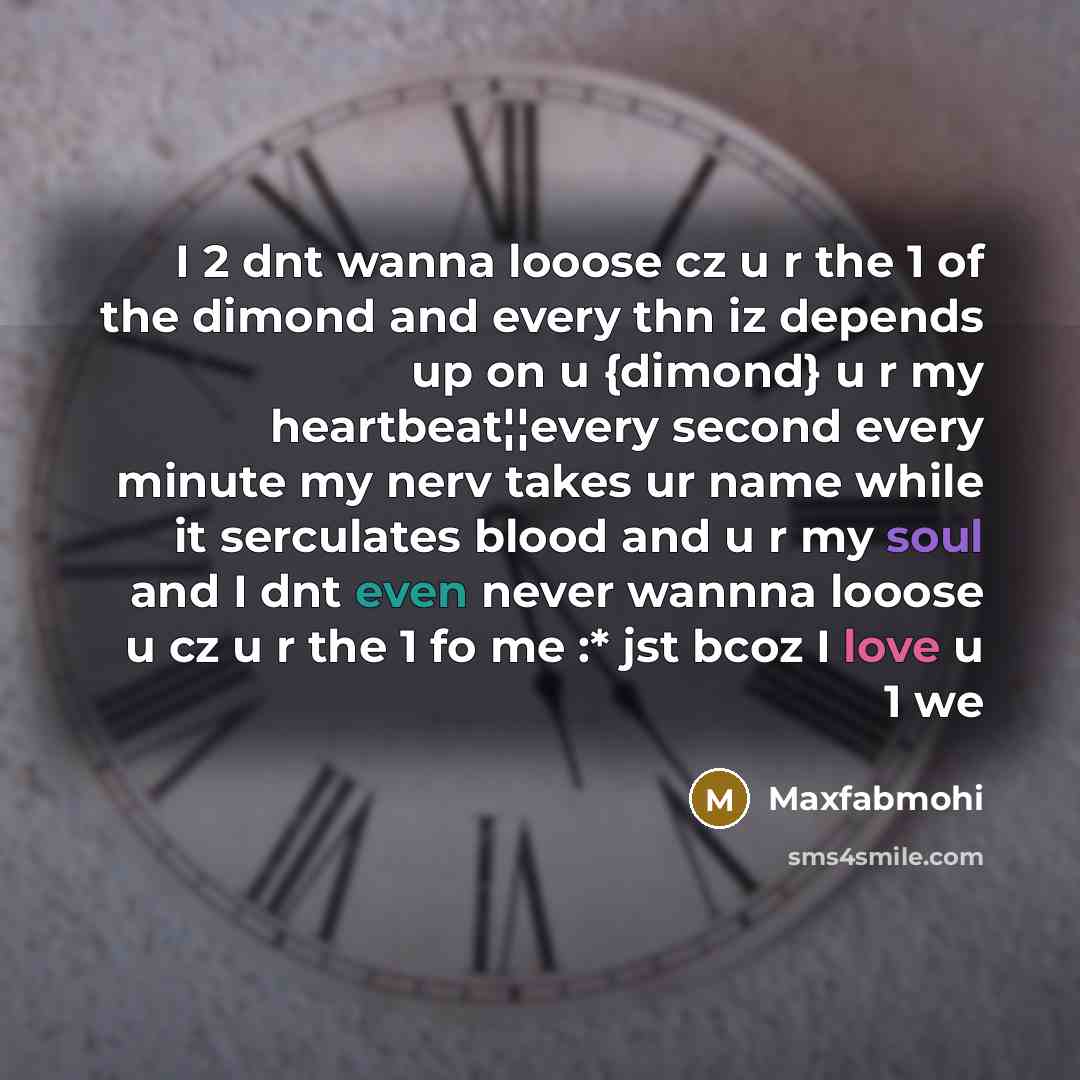 “I 2 dnt wanna looose cz u r the 1 of the dimond and every thn iz depends up on u {dimond} u r my heartbeat¦¦every second every minute my nerv takes ur name while it serculates blood and u r my soul and I dnt even never wannna looose u cz u r the 1 fo me :* jst bcoz I love u 1 we” quote by Maxfabmohi