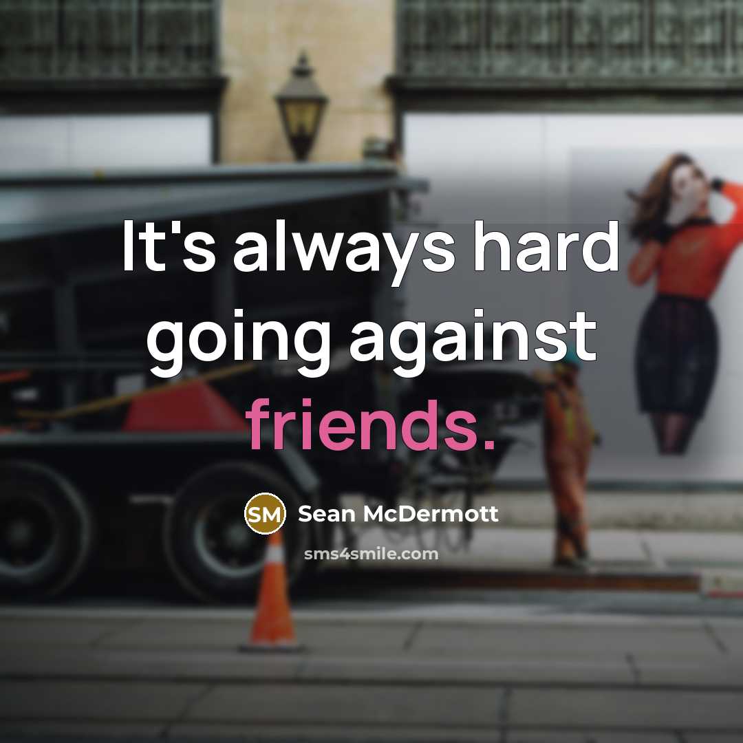 “It's always hard going against friends.” quote by Sean McDermott