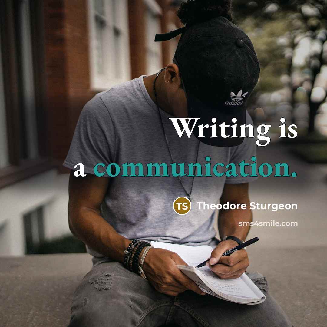 “Writing is a communication.” quote by Theodore Sturgeon