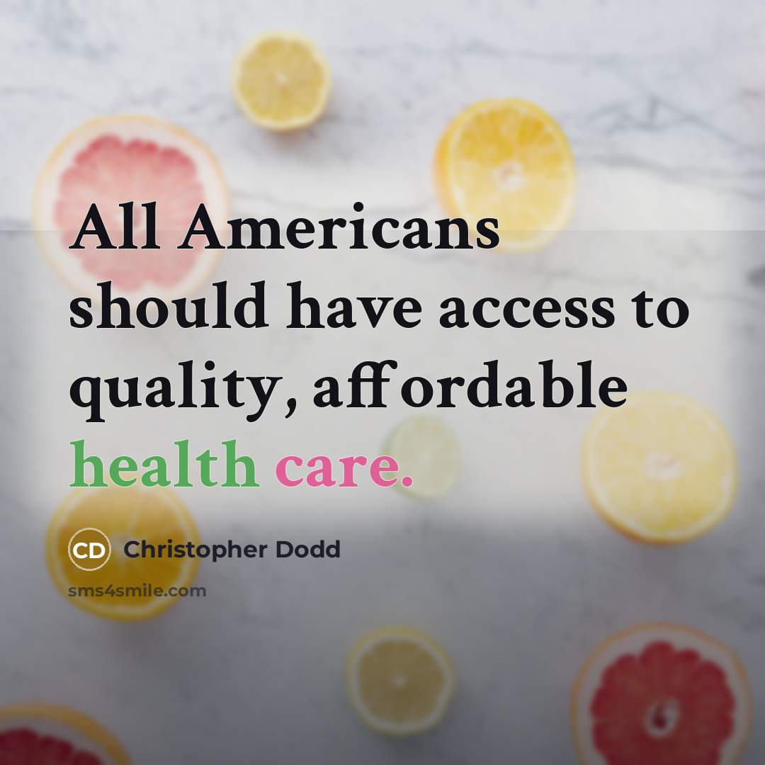 “All Americans should have access to quality, affordable health care.” quote by Christopher Dodd